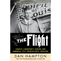 The Flight: Charles Lindbergh's Daring and Immortal 1927 Transatlantic Crossing