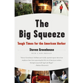 The Big Squeeze: Tough Times for the American Worker - Paperback