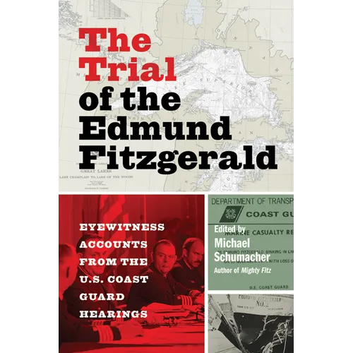 The Trial of the Edmund Fitzgerald: Eyewitness Accounts from the U.S. Coast Guard Hearings