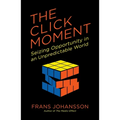 The Click Moment: Seizing Opportunity in an Unpredictable World - Paperback