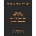 Texas Statutes Election Code 2020 Edition: West Hartford Legal Publishing - Paperback