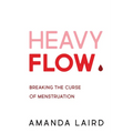 Heavy Flow: Breaking the Curse of Menstruation - Paperback