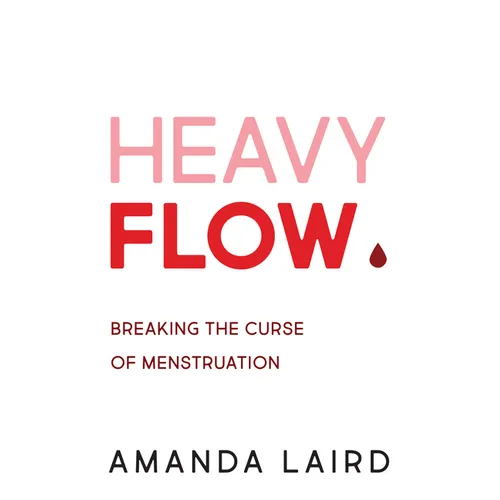 Heavy Flow: Breaking the Curse of Menstruation - Paperback