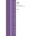 Code of Federal Regulations, TITLE 29 LABOR OSHA 900-1899, Revised as of July 1, 2025