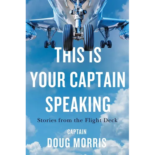 This Is Your Captain Speaking: Stories from the Flight Deck - Paperback