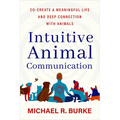 Intuitive Animal Communication: Co-Create a Meaningful Life and Deep Connection with Animals - Paperback