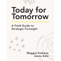 Today for Tomorrow: A Field Guide to Strategic Foresight - Paperback