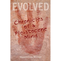 Evolved: Chronicles of a Pleistocene Mind - Paperback