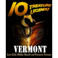 10 Treasure Legends! Vermont: Lost Gold, Hidden Hoards and Fantastic Fortunes