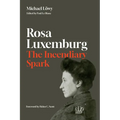 Rosa Luxemburg: The Incendiary Spark: Essays - Hardcover