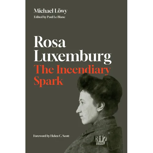 Rosa Luxemburg: The Incendiary Spark: Essays - Hardcover