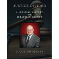 Justice Divided: A Judicial History of Sebastian County
