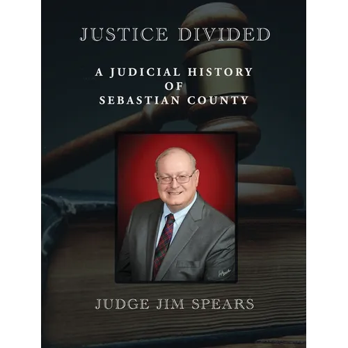 Justice Divided: A Judicial History of Sebastian County