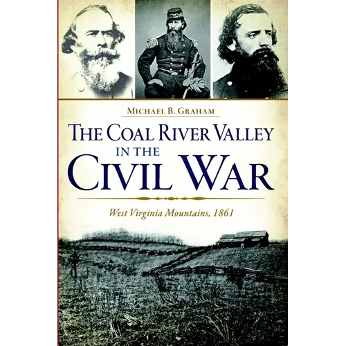 The Coal River Valley in the Civil War: West Virginia Mountains, 1861