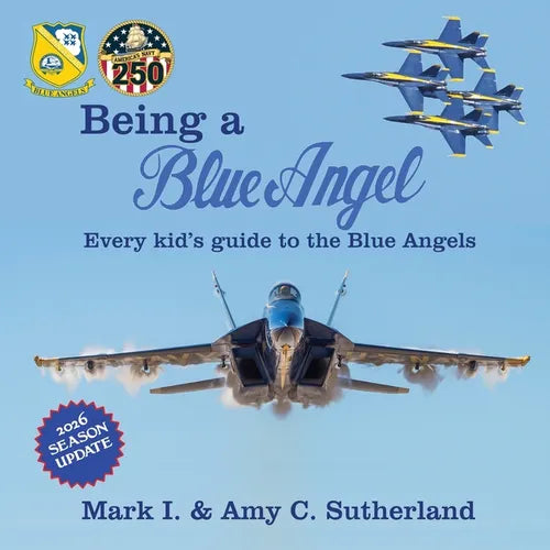 Being a Blue Angel: Every Kid's Guide to the Blue Angels - Paperback