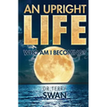 An Upright Life: Who Am I Becoming? - Paperback