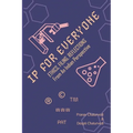IP for EVERYONE: Ethics, Filing, Reflections From An Indian Perspective