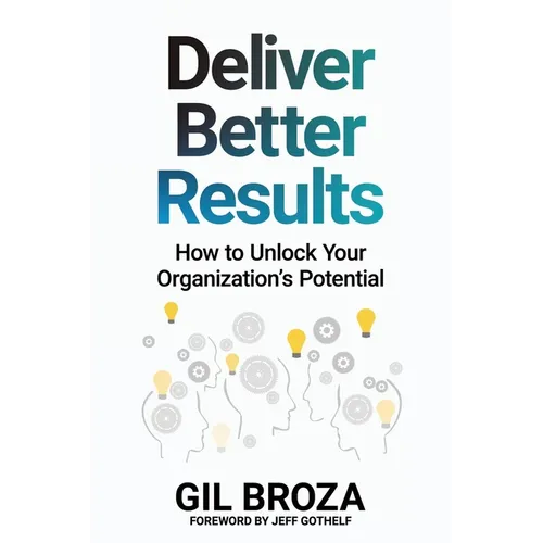 Deliver Better Results: How to Unlock Your Organization's Potential - Paperback