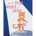 My Cat Fred Wears a Skirt - Hardcover