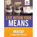 Live Within Your Means Budget Planner Organizer - Paperback