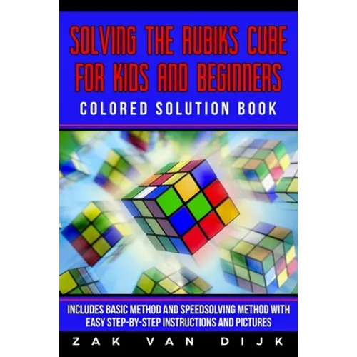 Solving the Rubik's Cube for Kids and Beginners Colored Solution Book: Includes Basic Method and Speedsolving Method with Easy Step-By-Step Instructio - Paperback