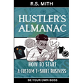 Hustler's Almanac: How To Start A Custom TShirt Business - Paperback