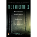 The Unidentified: Mythical Monsters, Alien Encounters, and Our Obsession with the Unexplained - Paperback