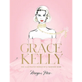 Grace Kelly: The Illustrated World of a Fashion Icon - Hardcover