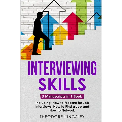 Interviewing Skills: 3-in-1 Guide to Master Problem Solving Interview Questions, Career Hacking & Job Interview Preparation - Paperback