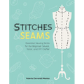 Stitches and Seams: Essential Sewing Skills for the Beginner Sewist, Tailor, and DIY Crafter - Paperback