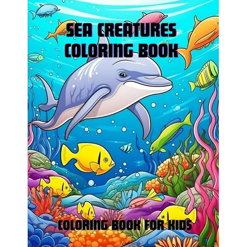 Sea Creatures Coloring Book: Coloring Book for Kids - Paperback