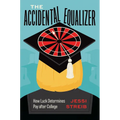The Accidental Equalizer: How Luck Determines Pay After College - Hardcover
