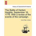 The Battle of Harlem Heights, September 16, 1776. with a Review of the Events of the Campaign.