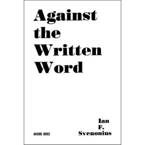 Against the Written Word: Toward a Universal Illiteracy - Paperback