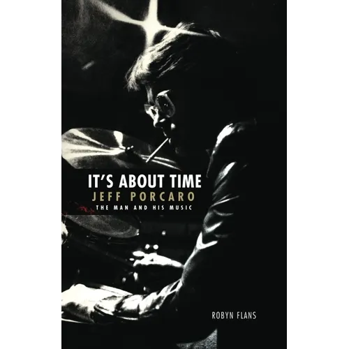 It's about Time: Jeff Porcaro - The Man and His Music by Robyn Flans - Hardcover