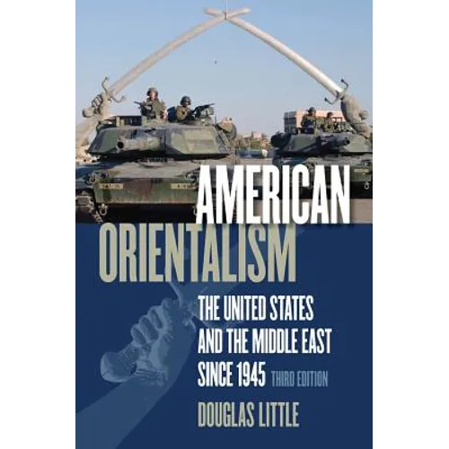 American Orientalism: The United States and the Middle East Since 1945