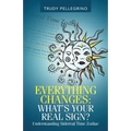 Everything Changes: What's Your Real Sign?: Understanding Sidereal Time Zodiac - Paperback