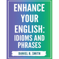 Enhance Your English: Idioms and Phrases - Paperback