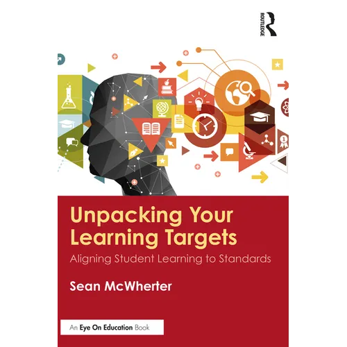 Unpacking your Learning Targets: Aligning Student Learning to Standards - Paperback