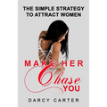 Make Her Chase You: The Simple Strategy to Attract Women - Paperback