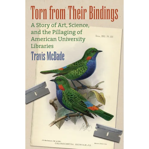 Torn from Their Bindings: A Story of Art, Science, and the Pillaging of American University Libraries