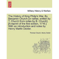 The History of King Philip's War. by Benjamin Church [Or Rather, Written by T. Church from Notes by B. Church]. [A Reprint of the First Edition, 1716.