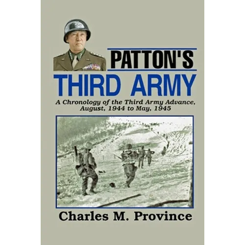 Patton's Third Army: A Chronology Of The Third Army Advance In World War Ii