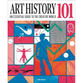 Art History 101: The Essential Guide to Understanding the Creative World - Hardcover