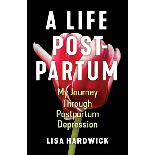 A Life Postpartum: My Journey Through Postpartum Depression - Paperback