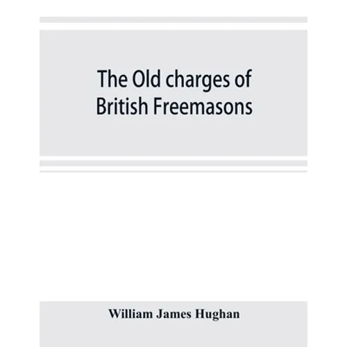 The old charges of British Freemasons - Paperback