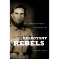 Reluctant Rebels: The Confederates Who Joined the Army after 1861