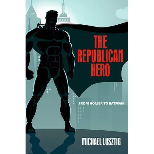 The Republican Hero: From Homer to Batman - Paperback