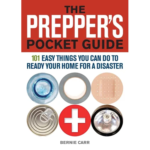 Prepper's Pocket Guide: 101 Easy Things You Can Do to Ready Your Home for a Disaster - Paperback