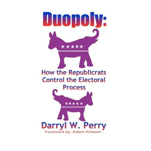 Duopoly: How the Republicrats Control the Electoral Process - Paperback